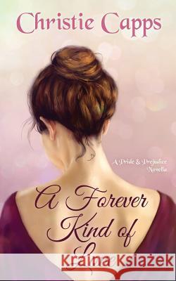 A Forever Kind of Love: A Pride & Prejudice Novella Christie Capps 9781974695829