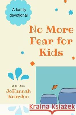 No More Fear for Kids: A family devotional Reardon, Johannah 9781974695867