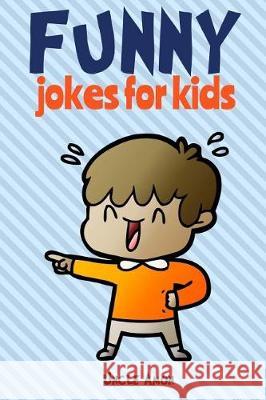 Funny Jokes for Kids: 100 Hilarious Jokes Uncle Amon 9781974697533 Createspace Independent Publishing Platform