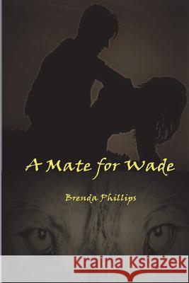 A Mate for Wade Brenda Phillips 9781974698523 Createspace Independent Publishing Platform