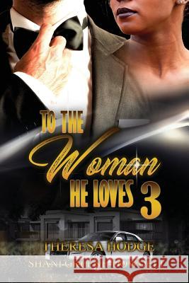 To The Woman He Loves 3 Shani Greene-Dowdell Theresa Hodge 9781974699285 Createspace Independent Publishing Platform