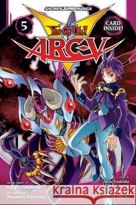 Yu-Gi-Oh! Arc-V, Vol. 5 Shin Yoshida, Kazuki Takahashi, Studio Dice, Naohito Miyoshi 9781974703982