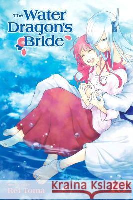 The Water Dragon's Bride, Vol. 10 Rei Toma 9781974705030 Viz Media, Subs. of Shogakukan Inc