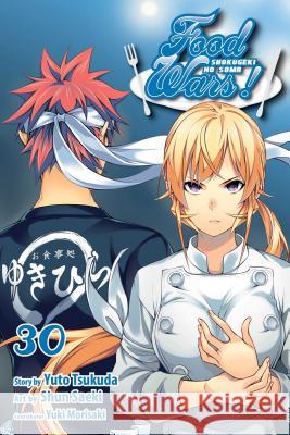 Food Wars!: Shokugeki no Soma, Vol. 30 Yuto Tsukuda 9781974706389 Viz Media, Subs. of Shogakukan Inc