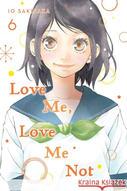 Love Me, Love Me Not, Vol. 6 Io Sakisaka 9781974713141 Viz Media, Subs. of Shogakukan Inc