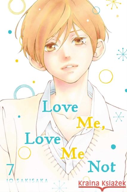 Love Me, Love Me Not, Vol. 7 Io Sakisaka 9781974713158 Viz Media, Subs. of Shogakukan Inc