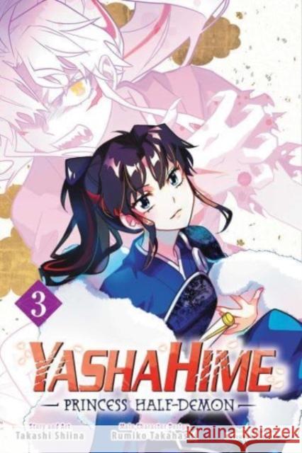 Yashahime: Princess Half-Demon, Vol. 3 Takashi Shiina Rumiko Takahashi Katsuyuki Sumisawa 9781974719891 Viz Media, Subs. of Shogakukan Inc