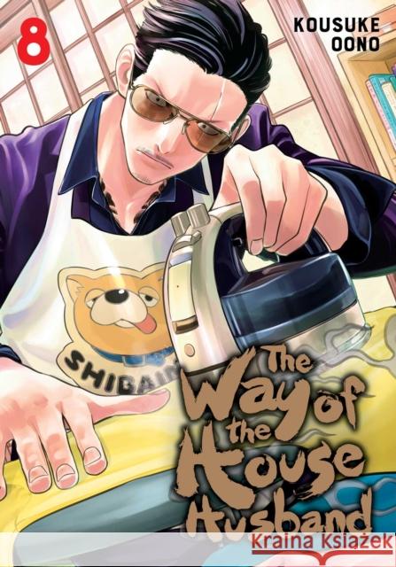 The Way of the Househusband, Vol. 8 Kousuke Oono 9781974732234 Viz Media, Subs. of Shogakukan Inc