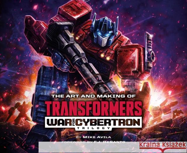 The Art and Making of Transformers: War for Cybertron Trilogy Mike Avila F. J. Desantos 9781974732500 Viz Media, Subs. of Shogakukan Inc