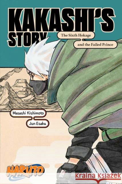 Naruto: Kakashi's Story-The Sixth Hokage and the Failed Prince Jun Esaka 9781974732579