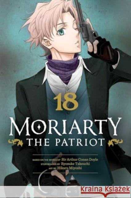 Moriarty the Patriot, Vol. 18 Ryosuke Takeuchi Hikaru Miyoshi Arthur Conan Doyle 9781974751600 Viz Media