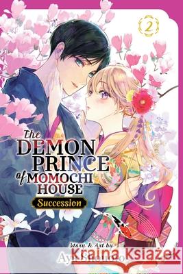 The Demon Prince of Momochi House: Succession, Vol. 2 Aya Shouto 9781974761234 Viz Media