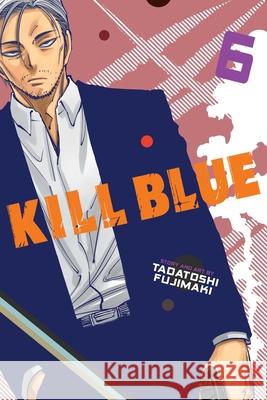 Kill Blue, Vol. 6 Tadatoshi Fujimaki 9781974762033 Viz Media