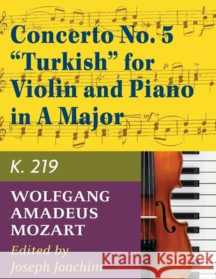 Mozart, W.A. Concerto No. 5 in A Major, K. 219 Violin and Piano - by Joseph Joachim - International Wolfgang Amadeus Mozart Joseph Joachim 9781974899678 Allegro Editions