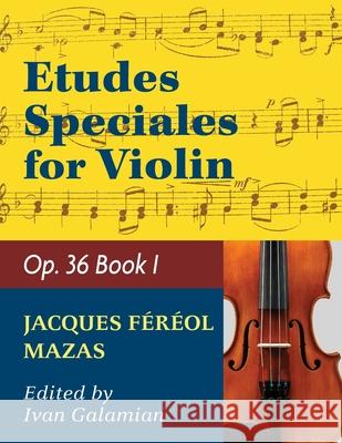 Mazas Jacques Fereol Etudes Speciales, Op. 36, Book 1 Violin solo by Ivan Galamain International Jacques Fereol Mazas 9781974899876 Allegro Editions