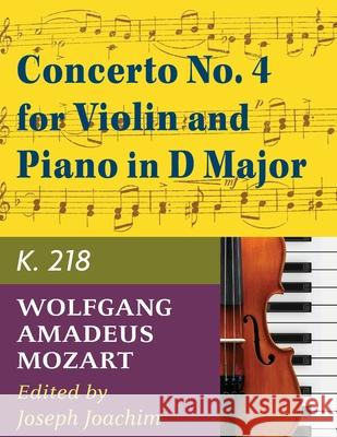 Mozart W.A. Concerto No. 4 in D Major K. 218 Violin and Piano - by Joseph Joachim - International Wolfgang Amadeus Mozart Joseph Joachim 9781974899920 Allegro Editions