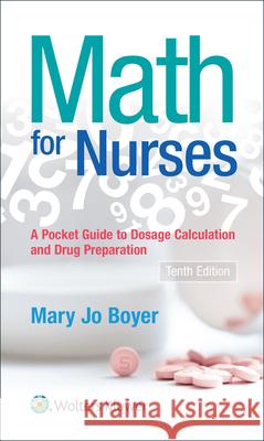 Math for Nurses: : A Pocket Guide to Dosage Calculations and Drug Preparation Mary Jo Boyer 9781975100926 LWW