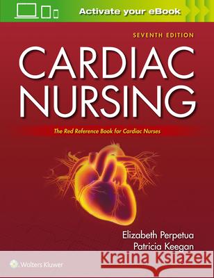 Cardiac Nursing: The Red Reference Book for Cardiac Nurses Perpetua, Elizabeth M. 9781975106324 Not Avail