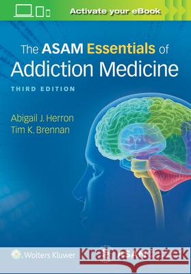 The Asam Essentials of Addiction Medicine Abigail Herron Timothy Koehler Brennan 9781975107956 Wolters Kluwer Health