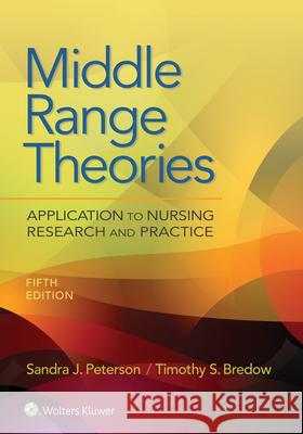 Middle Range Theories: Application to Nursing Research and Practice Peterson, Sandra 9781975108311 LWW