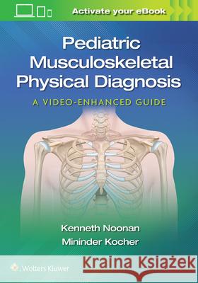 Pediatric Musculoskeletal Physical Diagnosis: A Video-Enhanced Guide Kocher, Mininder 9781975109271 Wolters Kluwer Health