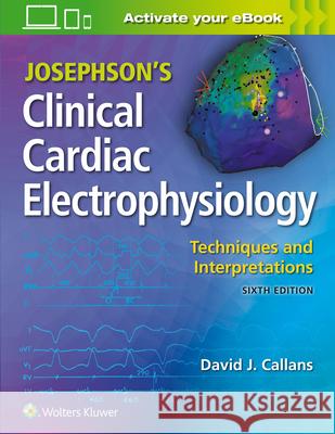 Josephson's Clinical Cardiac Electrophysiology: Techniques and Interpretations Callans, David 9781975115562 LWW