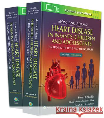 Moss & Adams' Heart Disease in Infants, Children, and Adolescents: Including the Fetus and Young Adult Volume 1 Shaddy, Robert E. 9781975116606 LWW