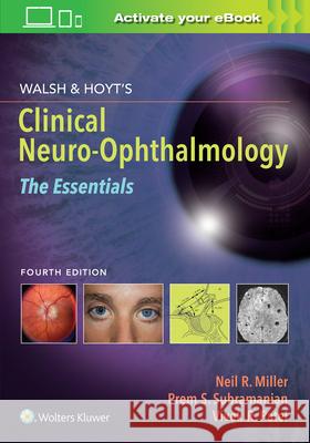 Walsh & Hoyt's Clinical Neuro-Ophthalmology: The Essentials Prem Subramanian Neil Miller Vivek Patel 9781975118914