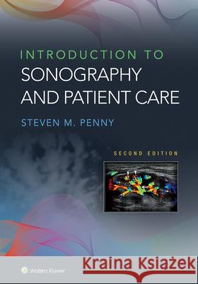 Introduction to Sonography and Patient Care Steven Penny 9781975120108 Wolters Kluwer Health