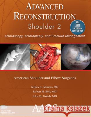 Advanced Reconstruction: Shoulder 2: Print + eBook with Multimedia Abrams, Jeffrey S. 9781975123475 AAOS