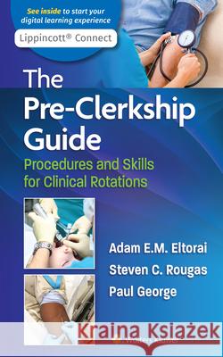 The Pre-Clerkship Guide: Procedures and Skills for Clinical Rotations Eltorai, Adam 9781975138059 LWW