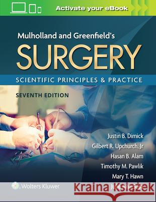 Mulholland & Greenfield's Surgery: Scientific Principles and Practice Justin B. Dimick 9781975143169 LWW