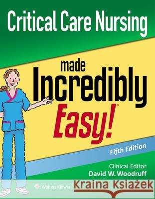 Critical Care Nursing Made Incredibly Easy David W. Woodruff 9781975144302 Wolters Kluwer Health (JL)