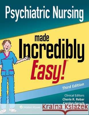 Psychiatric Nursing Made Incredibly Easy Cherie R. Rebar, Carolyn J. Gersch, Nicole Heimgartner 9781975144340