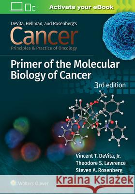 Cancer: Principles and Practice of Oncology Primer of Molecular Biology in Cancer Vincent T. DeVita, Jr., MD Theodore S. Lawrence Steven A. Rosenberg 9781975149116