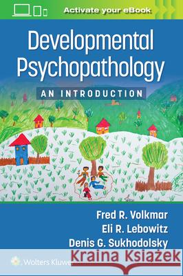 Developmental Psychopathology: An Introduction Fred R. Volkmar Denis G. Sukhodolsky Eli R. Lebowitz 9781975149642 LWW