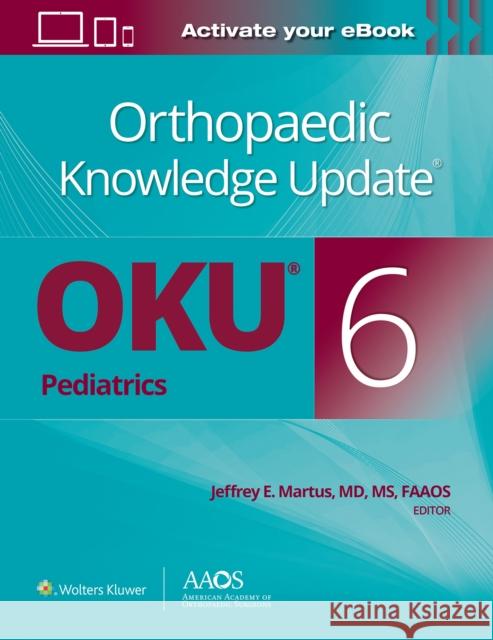 Orthopaedic Knowledge Update(r) Pediatrics 6 Print + eBook Martus, Jeffrey E. 9781975152680 LWW