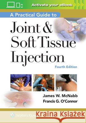 A Practical Guide to Joint & Soft Tissue Injection Francis O'Connor James W. McNabb 9781975153281