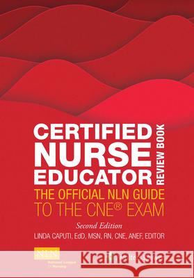 Certified Nurse Educator Review Book: The Official Nln Guide to the CNE Exam Linda Caputi 9781975154059 National League for Nursing
