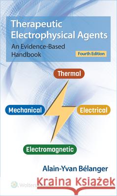 Therapeutic Electrophysical Agents: An Evidence-Based Handbook Alain Belanger 9781975159580 Wolters Kluwer Health