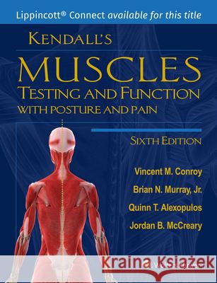 Kendall\'s Muscles: Testing and Function with Posture and Pain Vincent M. Conroy Brian Murray Quinn Alexopulos 9781975159894 LWW