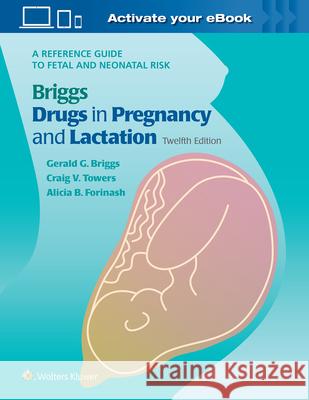 Briggs Drugs in Pregnancy and Lactation: A Reference Guide to Fetal and Neonatal Risk Briggs, Gerald G. 9781975162375 Wolters Kluwer Health