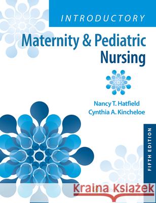 Introductory Maternity & Pediatric Nursing Nancy Hatfield Cynthia Kincheloe 9781975163785 LWW