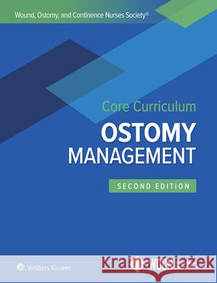 Wound, Ostomy, and Continence Nurses Society Core Curriculum: Ostomy Management Jane E. Carmel, Janice C. Colwell, Margaret T. Goldberg 9781975164560 Wolters Kluwer Health (JL)
