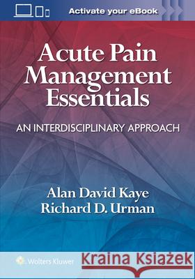 Acute Pain Management Essentials: An Interdisciplinary Approach Kaye, Alan David 9781975164836 LWW