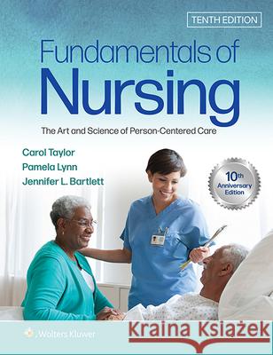 Fundamentals of Nursing: The Art and Science of Person-Centered Care Carol R. Taylor, Jennifer L Bartlett, Pamela B Lynn 9781975168155 Wolters Kluwer Health (JL)