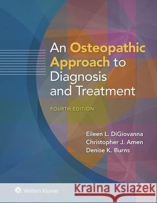 An Osteopathic Approach to Diagnosis and Treatment Eileen DiGiovanna Christopher Amen Denise Burns 9781975171575 Wolters Kluwer Health