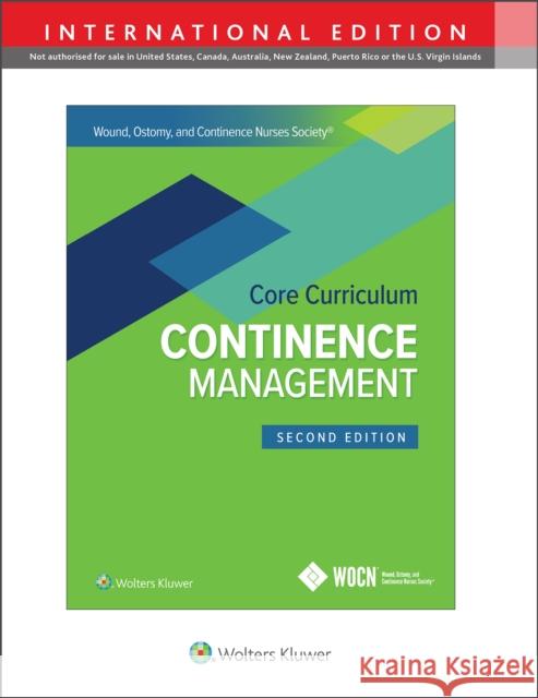 Wound, Ostomy and Continence Nurses Society Core Curriculum: Continence Management JoAnn Ermer-Seltun, Sandy Engberg 9781975173685