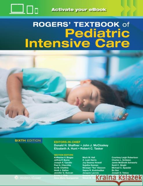 Rogers' Textbook of Pediatric Intensive Care Donald H. Shaffner John J. McCloskey Elizabeth A. Hunt 9781975174217 Wolters Kluwer Health