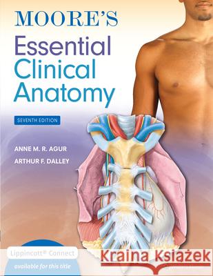 Moore\'s Essential Clinical Anatomy Anne M. R. Agur Arthur F. Dalle 9781975174248 LWW